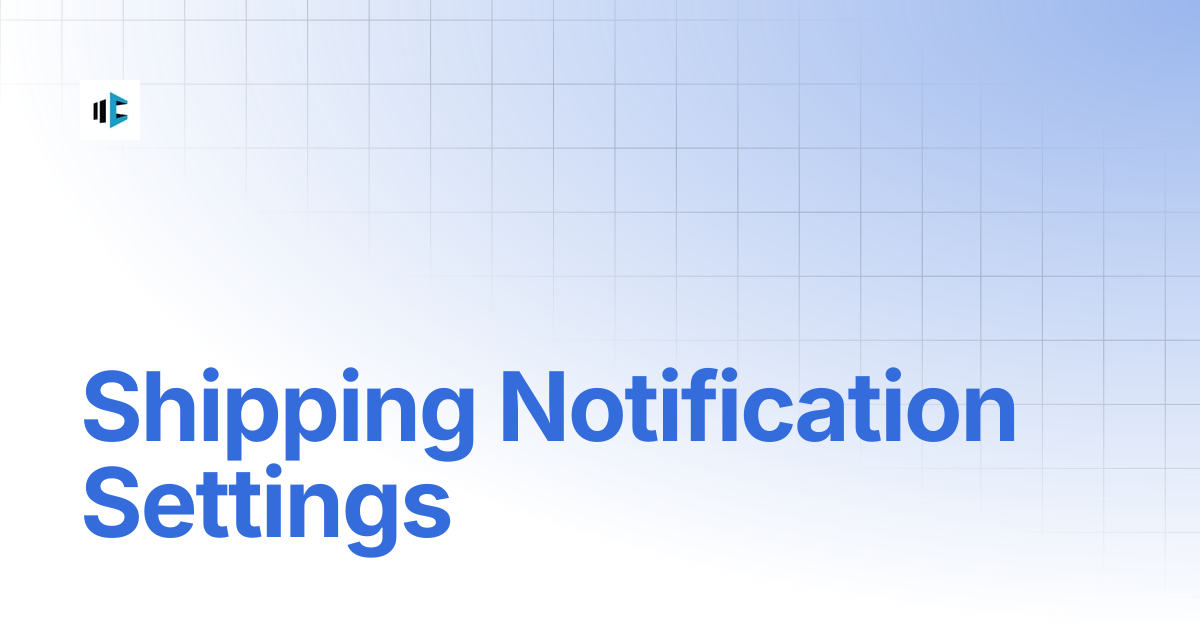 Shipping Notification Settings | MageComp