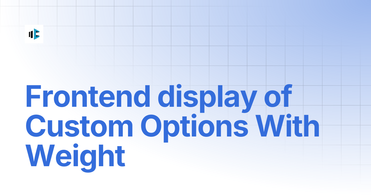 Frontend display of Custom Options With Weight | MageComp